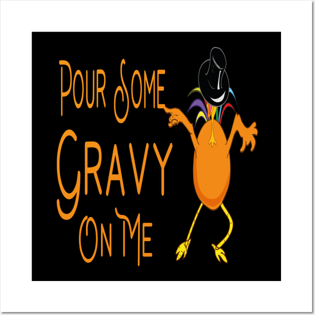 Pour Some Gravy On Me Wall Art by TOPTshirt